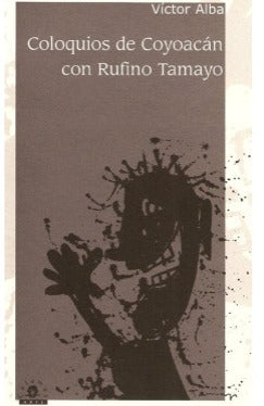 "Coloquios de Coyoacán con Rufino Tamayo". Autor: Víctor Alba; Editorial: Calamus
