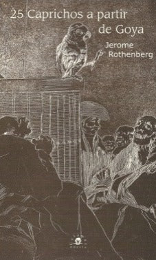 "25 caprichos a partir de Goya ". Autor:  Jerome Rothenberg; Editorial: Calamus